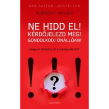 Albrecht Müller Ne hidd el! Kérdőjelezd meg! Gondolkozz önállóan! egyéb könyv