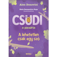 Alex Donovici - Csudi a pacsirta - A lehetetlen csak egy szó egyéb könyv