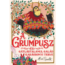Alex T. Smith - A Grumpusz és gátlástalanul galád karácsonyi terve gyermek- és ifjúsági könyv