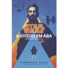 Alexander Freed Star Wars - Alphabet osztag: A győzelem ára regény