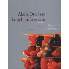 Alexandra Alain Ducasse konyhaművészete - Desszertek és cukrászat (új példány) csokoládé és édesség