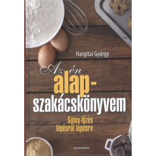 Alexandra Az én alapszakácskönyvem /Sütés-főzés lépésről lépésre gasztronómia