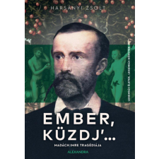 Alexandra Ember, küzdj' ... - Madách Imre tragédiája irodalom