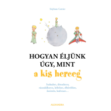 Alexandra Hogyan éljünk úgy, mint a kisherceg egyéb e-könyv