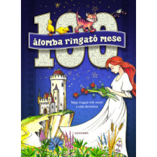 Alexandra Kiadó 100 álomba ringató mese - Nagy magyar írók meséi a szép álmokhoz gyermek- és ifjúsági könyv