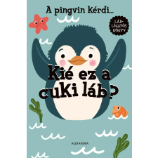 Alexandra Kiadó A pingvin kérdi... Kié ez a cuki láb? gyermek- és ifjúsági könyv