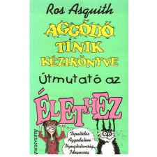 Alexandra Kiadó Aggódó tinik kézikönyve - Ros Asquith antikvárium - használt könyv
