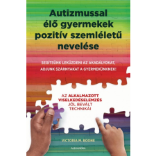 Alexandra Kiadó Autizmussal élő gyermekek pozitív szemléletű nevelése (9789634478812) életmód, egészség