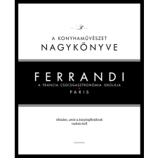 Alexandra Kiadó Ferrandi: A konyhaművészet nagykönyve - A francia csúcsgasztronómia iskolája gasztronómia