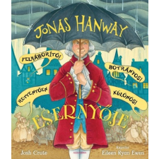 Alexandra Kiadó Jonas Hanway Felháborító! Botrányos! Rettentően különös! Esernyője gyermek- és ifjúsági könyv