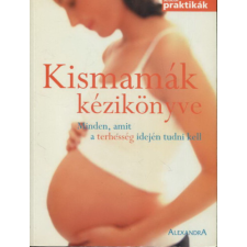 Alexandra Kiadó Kismamák kézikönyve - Minden, amit a terhesség idején tudni kell antikvárium - használt könyv