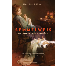 Alexandra Kiadó Semmelweis - Az anyák megmentője regény