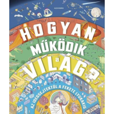 Alexandra Könyvesház Kft. Hogyan működik a világ? gyermek- és ifjúsági könyv