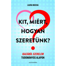 Alexandra Könyvesház Kft. Laura Mucha - Kit, miért, hogyan szeretünk? társadalom- és humántudomány