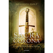 Alexandra Könyvesház Kft. Sacra Corona - A magyar Szent Korona regénye történelem