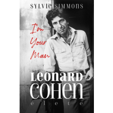 Alexandra Könyvesház Kft. Sylvie Simmons - I&#039;m Your Man - Leonard Cohen élete egyéb könyv