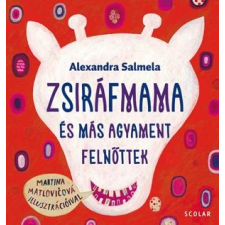 Alexandra Salmela SALMELA, ALEXANDRA - ZSIRÁFMAMA ÉS MÁS AGYAMENT FELNÕTTEK gyermek- és ifjúsági könyv