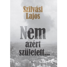 Alinea Szilvási Lajos - Nem azért született? (új példány) szépirodalom