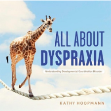  All about Dyspraxia: Understanding Developmental Coordination Disorder idegen nyelvű könyv