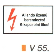 Állandó üzemű berendezés! Kikapcsolni tilos! v 55 információs címke