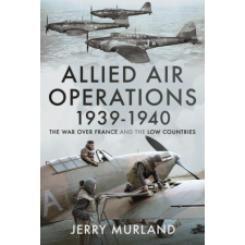 Allied Air Operations 1939 1940 – JERRY MURLAND idegen nyelvű könyv