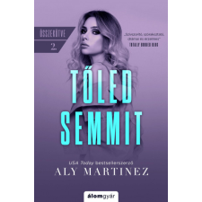 Álomgyár. Aly Martinez - Tőled semmit - Összekötve 2. regény