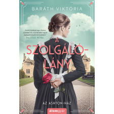 Álomgyár Kiadó A szolgálólány - Az Ashton-ház - Baráth Viktória (kötött áras) regény