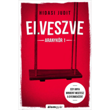 Álomgyár Kiadó Elveszve - Aranykör 1 - Egy anya mindent megtesz a gyermekéért regény