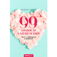 Álomgyár Kiadó Hidasi Judit - 99 gondolat a szeretetről (új példány) életmód, egészség