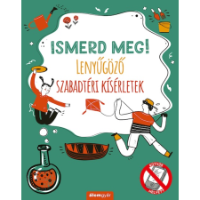Álomgyár Kiadó Ismerd meg! Lenyűgöző szabadtéri kísérletek gyermekkönyvek