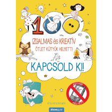 Álomgyár Kiadó Kapcsold ki! Izgalmas és kreatív ötletek kütyük helyett gyermek- és ifjúsági könyv