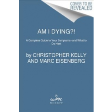  Am I Dying?! – Kelly,Christopher,M.D.,Eisenberg,Marc,M.D. idegen nyelvű könyv