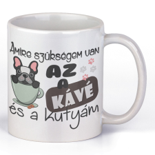 Amire szükségem van az a kávém és a kutyám - Kávés Bögre bögrék, csészék