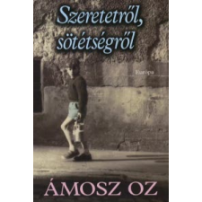 Ámosz Oz Szeretetről, sötétségről irodalom