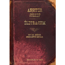 Angster József ANGSTER JÓZSEF - ÉLETRAJZOM - EGY XIX. SZÁZADI ORGONAÉPÍTÕ NAPLÓJA társadalom- és humántudomány