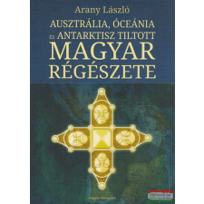 Angyali Menedék Ausztrália, Óceánia és Antarktisz tiltott magyar régészete történelem