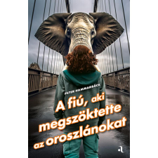 Animus Kiadó A fiú, aki megszöktette az oroszlánokat - Feelgood-sorozat regény