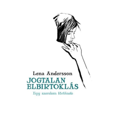 Animus Kiadó Lena Andersson-Jogtalan elbirtoklás - Egy szerelem története irodalom