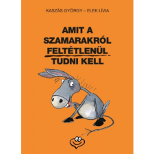 Animus Könyvek Elek Lívia, Kaszás György - Amit a szamarakról feltétlenül tudni kell szórakozás