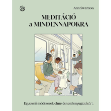 Ann Swanson Meditáció a mindennapokra - Egyszerű módszerek elme és test lenyugtatására életmód, egészség