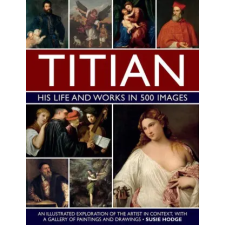 Anness Publishing Titian: His Life and Works in 500 Images | Susie Hodge egyéb könyv
