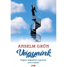  Anselm Grün - Vágyaink - Hogyan elégedjünk meg azzal ami a miénk? egyéb könyv