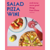 APPETITE BY RH Salad Pizza Wine: And Many More Good Things from Elena | Stephanie Mercier Voyer,Ryan Gray