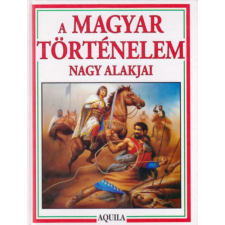 Aquila Könyvkiadó A magyar történelem nagy alakjai antikvárium - használt könyv