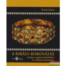 ArchiRegnum Könyvkiadó A király-koronázás eredete, egyházi kifejlődése és ordóbeli kialakulása történelem