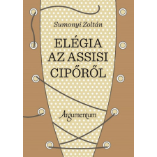Argumentum Elégia az assisi cipőről irodalom