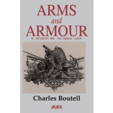  Arms And Armour In Antiquity And The Middle Ages – Charles Boutell idegen nyelvű könyv
