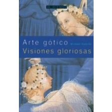 Arte gótico : visiones gloriosas – Michael Camille, María Luz Rodríguez Olivares idegen nyelvű könyv