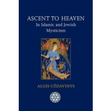 Ascent to Heaven in Islamic and Jewish Mysticism – Algis Uzdavinys idegen nyelvű könyv