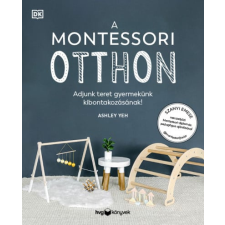 Ashley Yeh - A Montessori otthon - Adjunk teret gyermekünk kibontakozásához! egyéb könyv